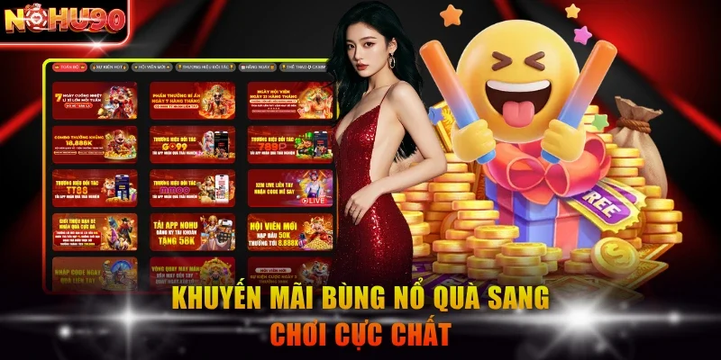 Khuyến mãi bùng nổ quà sang chơi cực chất