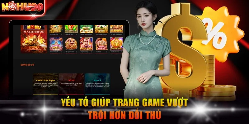 Yếu tố giúp trang game vượt trội hơn đối thủ